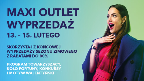 Daj się zaskoczyć wspaniałymi rabatami i ciesz się wyprzedażą Maxi Outlet Wyprzedaż od 13 do 15 lutego